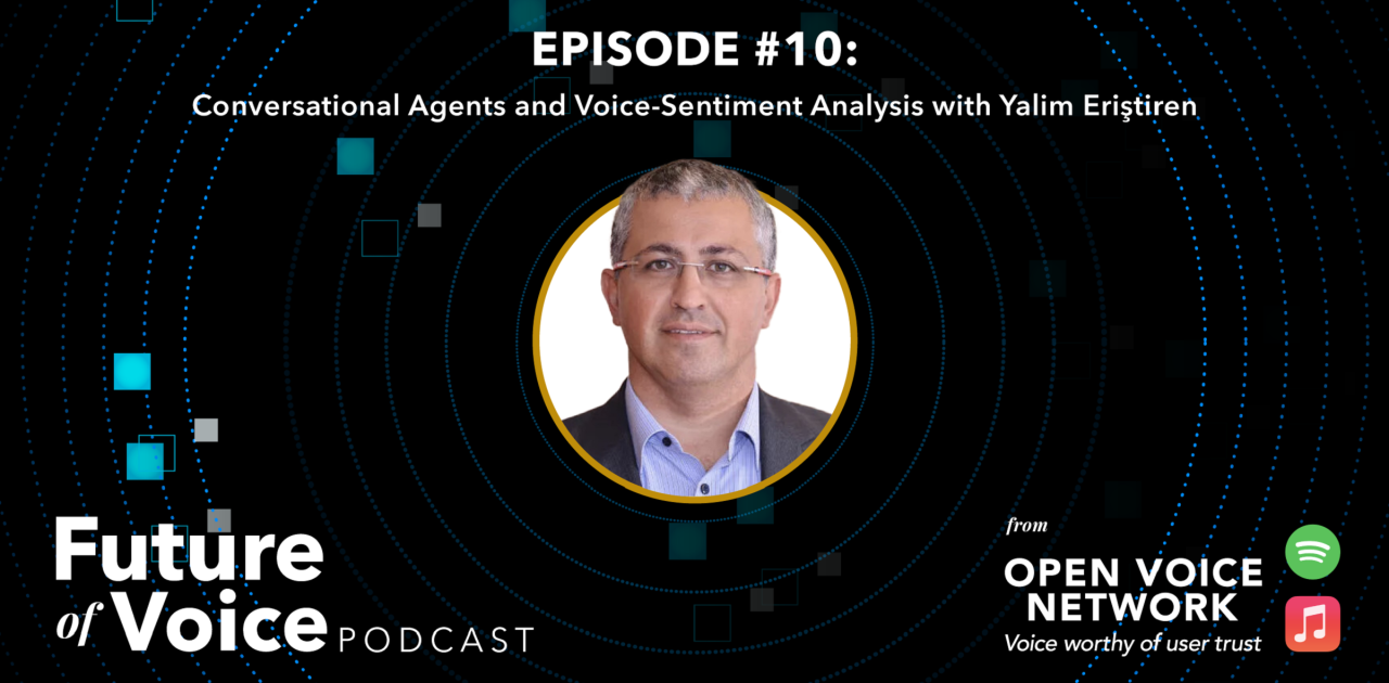 open-voice-network-ovon-voice-worthy-of-user-trust-blog-future-of-voice-podcast-episode-10-conversational-agents-and-voice-sentiment-analysis-with-yalim-eristiren-now-available