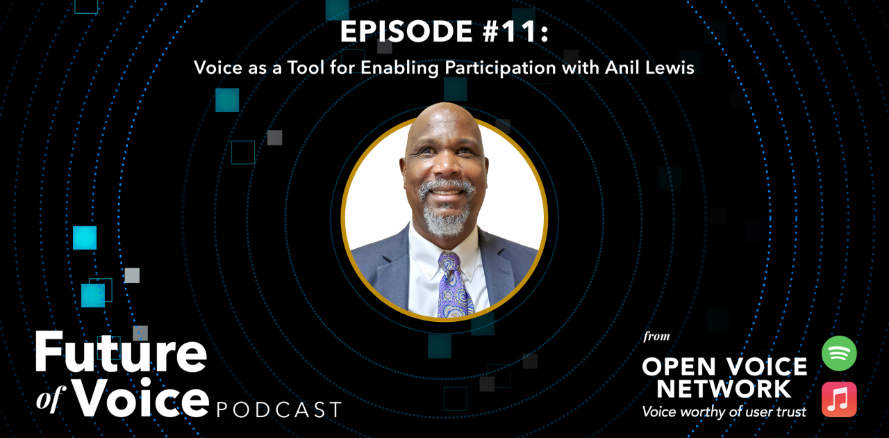 open-voice-network-ovon-voice-worthy-of-user-trust-blog-future-of-voice-podcast-episode-11-voice-as-a-tool-for-enabling-participation-with-anil-lewis-now-available