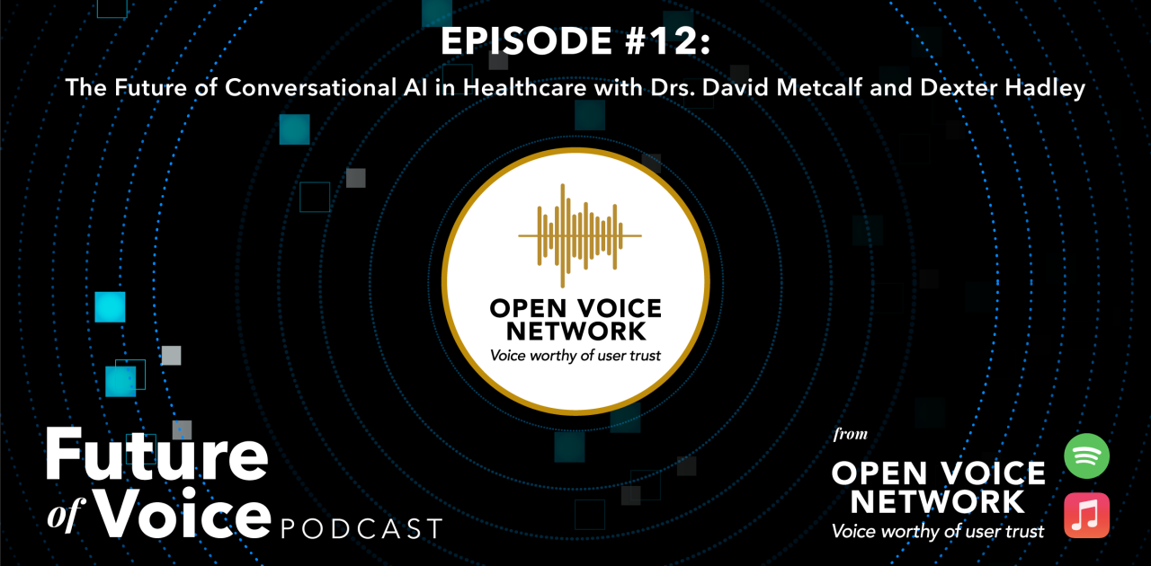 open-voice-network-ovon-voice-worthy-of-user-trust-blog-future-of-voice-podcast-episode-12-the-future-of-conversational-ai-in-healthcare-with-drs-david-metcalf-and-dexter-hadley