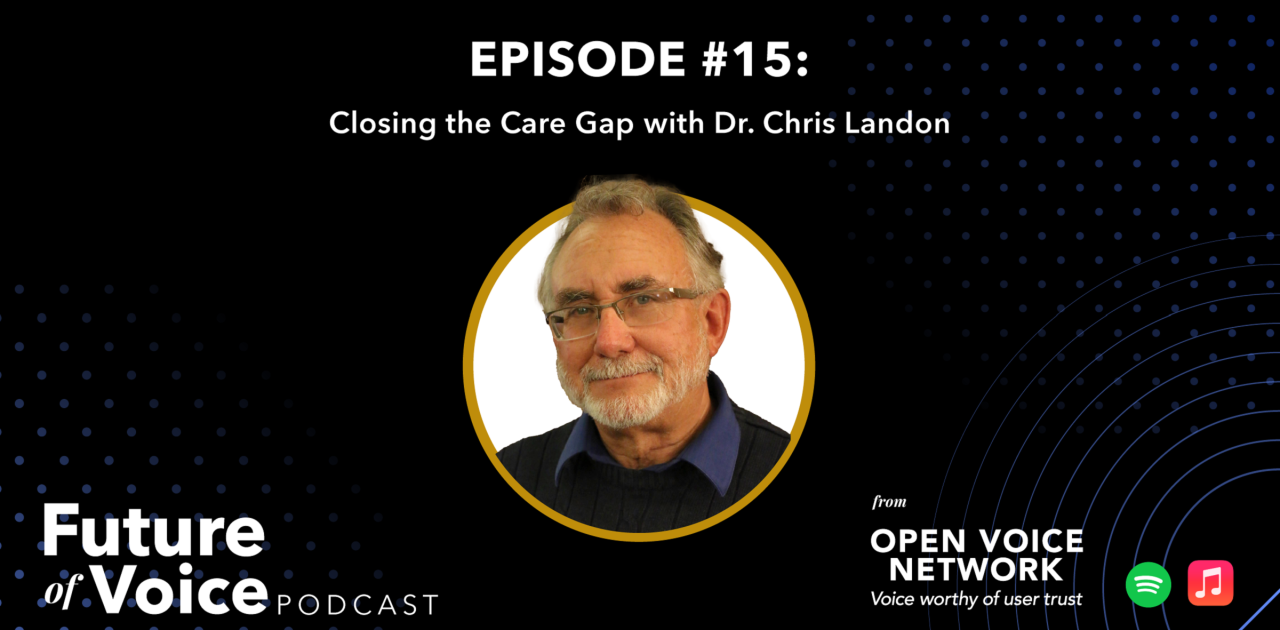 open-voice-network-ovon-voice-worthy-of-user-trust-blog-future-of-voice-podcast-episode-15-now-available-closing-the-care-gap-with-dr-chris-landon